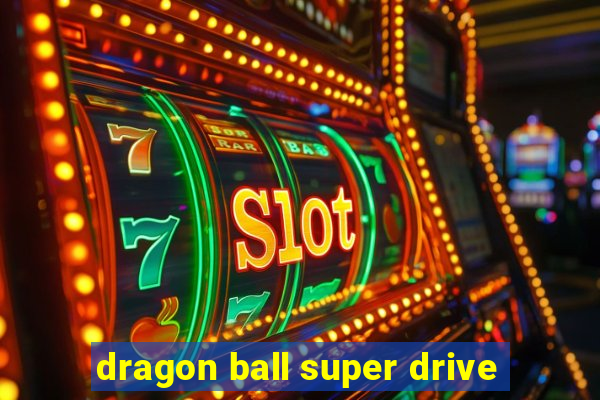 dragon ball super drive