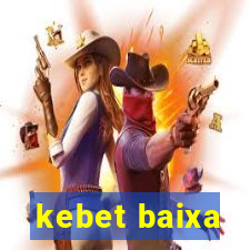 kebet baixa