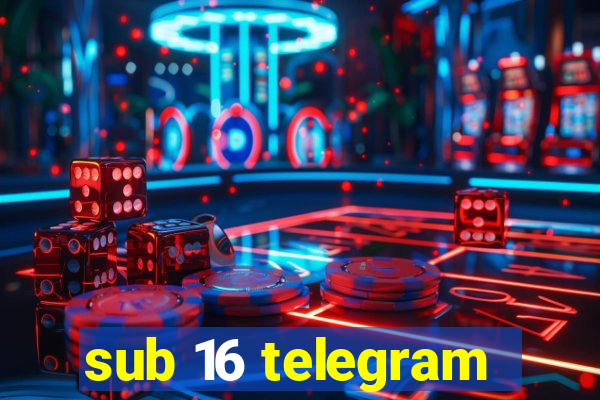 sub 16 telegram