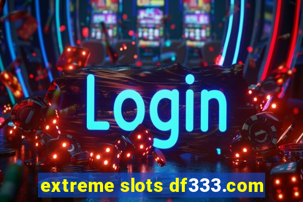 extreme slots df333.com