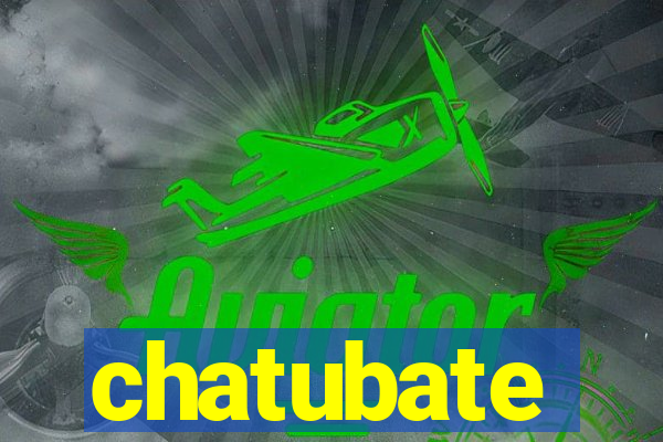 chatubate