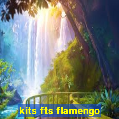 kits fts flamengo