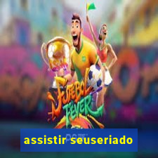 assistir seuseriado