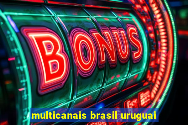 multicanais brasil uruguai