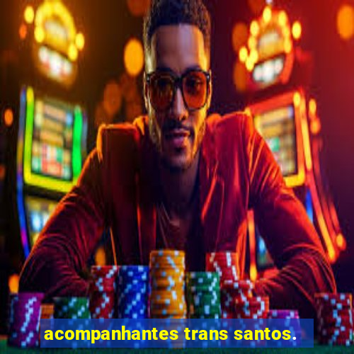 acompanhantes trans santos.