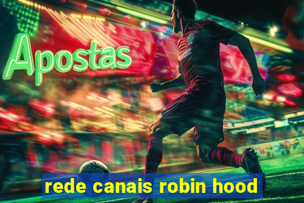 rede canais robin hood