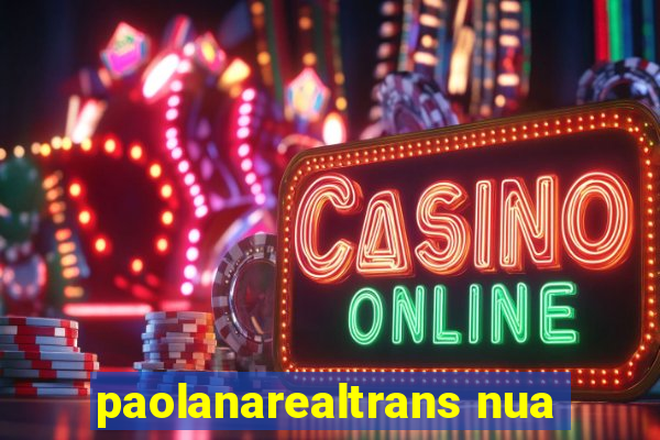 paolanarealtrans nua