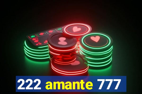 222 amante 777