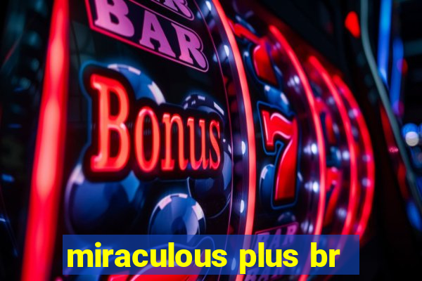 miraculous plus br