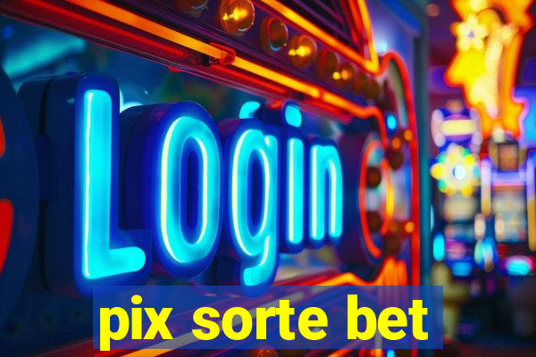 pix sorte bet