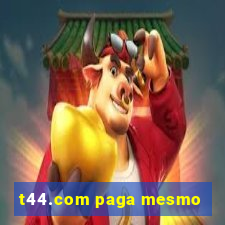 t44.com paga mesmo