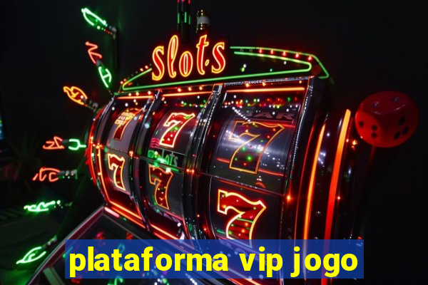 plataforma vip jogo