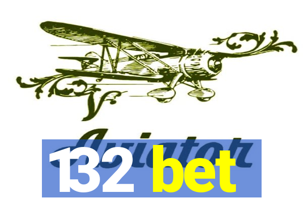 132 bet