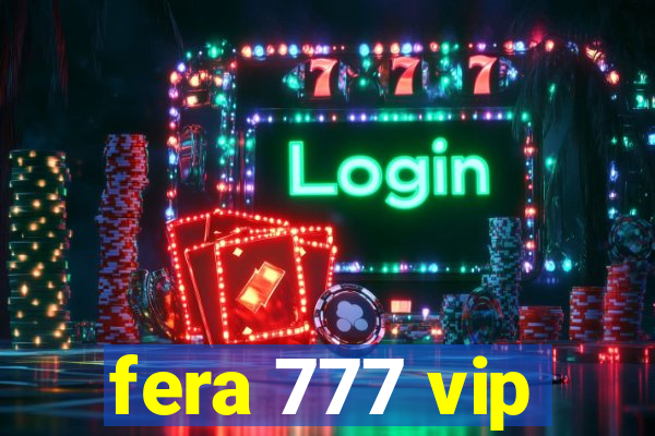 fera 777 vip