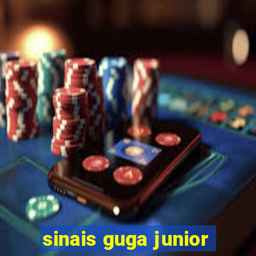 sinais guga junior