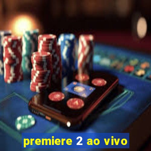 premiere 2 ao vivo