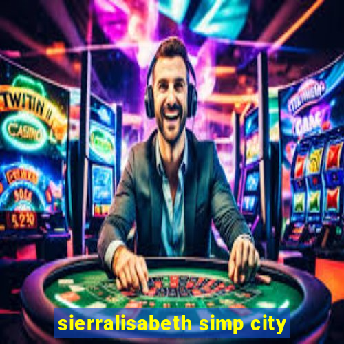 sierralisabeth simp city