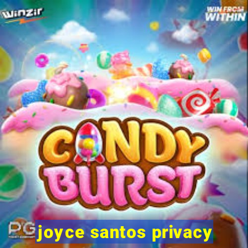 joyce santos privacy