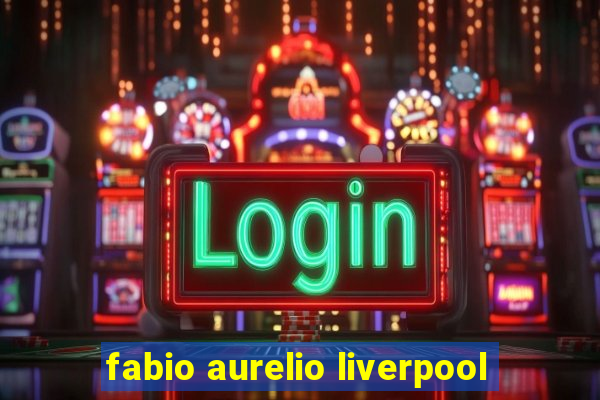 fabio aurelio liverpool