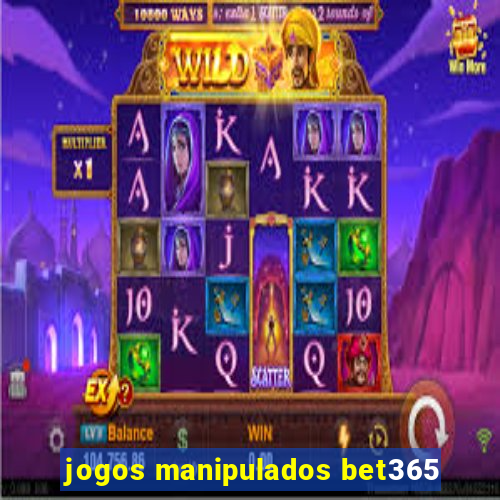 jogos manipulados bet365