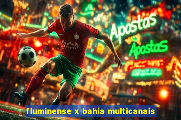 fluminense x bahia multicanais