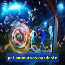 pci.concursos nordeste