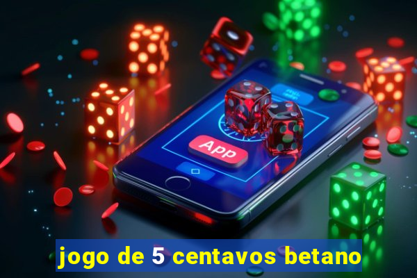 jogo de 5 centavos betano