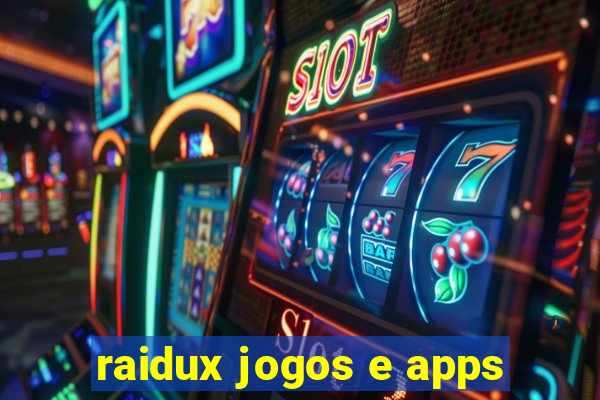 raidux jogos e apps