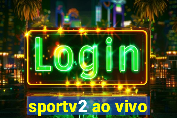 sportv2 ao vivo