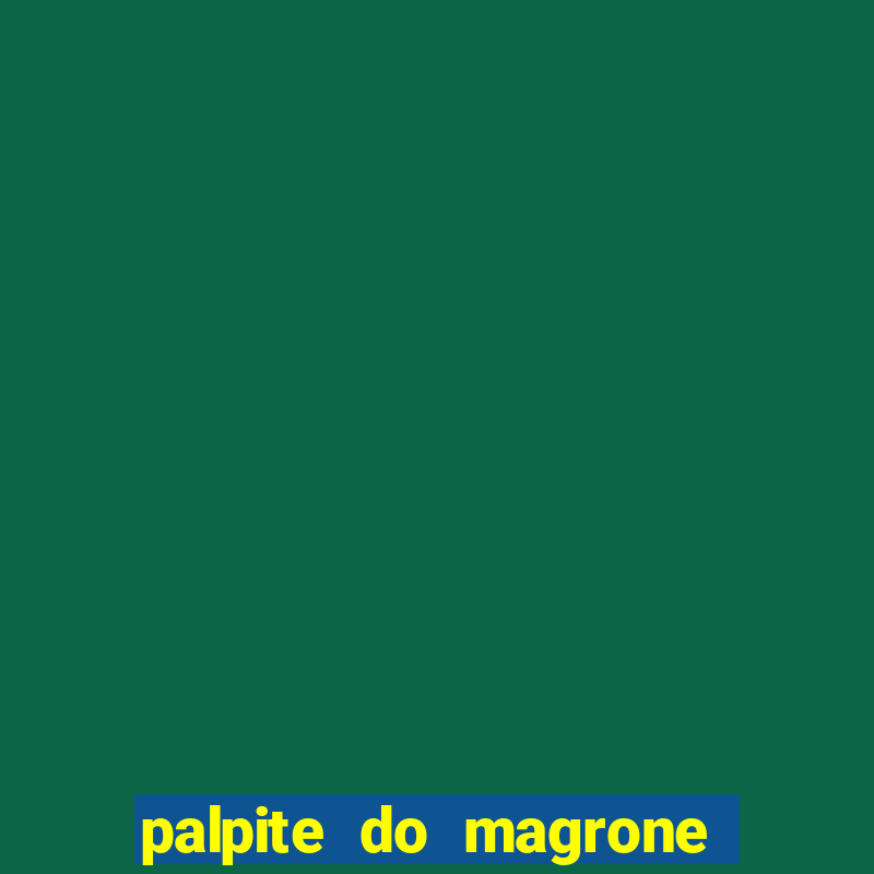 palpite do magrone para federal hoje