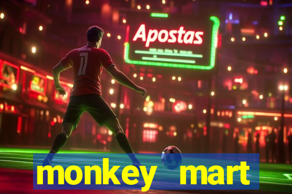 monkey mart dinheiro infinito