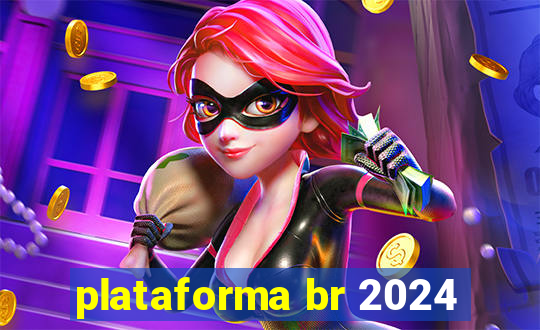 plataforma br 2024