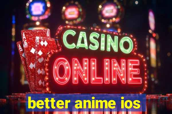 better anime ios