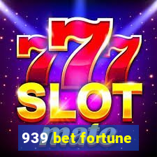 939 bet fortune