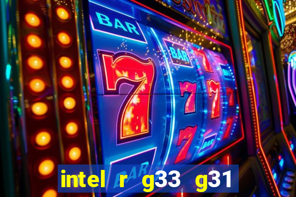 intel r g33 g31 express chipset family roda quais jogos