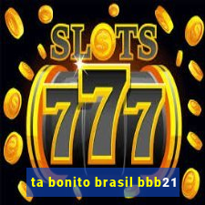 ta bonito brasil bbb21