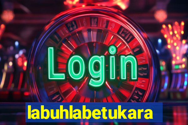 labuhlabetukara