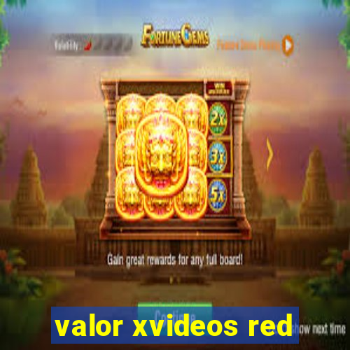 valor xvideos red