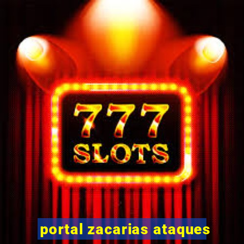 portal zacarias ataques