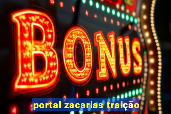 portal zacarias traição