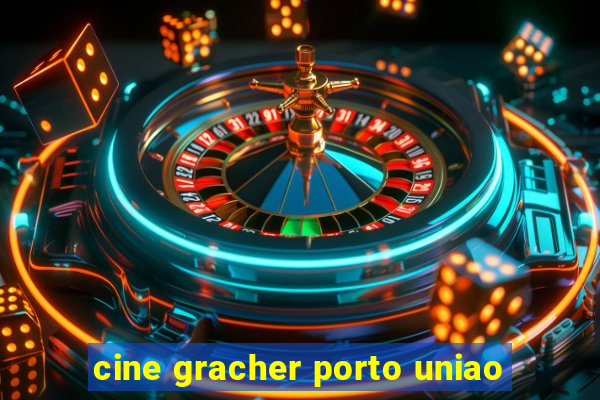 cine gracher porto uniao