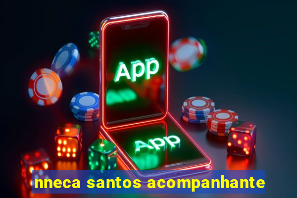 nneca santos acompanhante