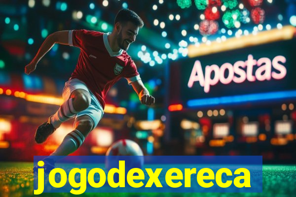 jogodexereca