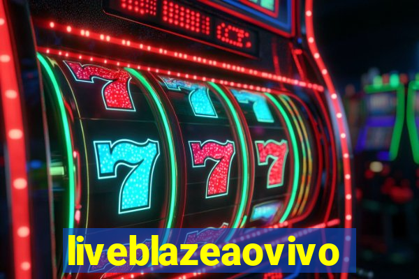 liveblazeaovivo