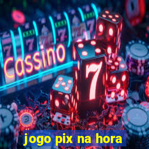 jogo pix na hora