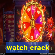 watch crack