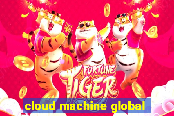 cloud machine global