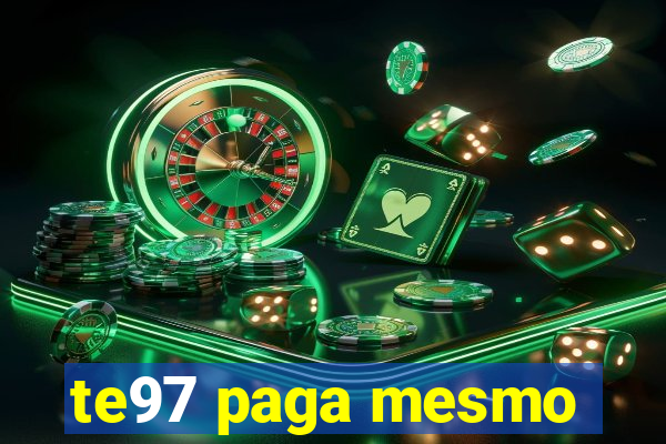 te97 paga mesmo