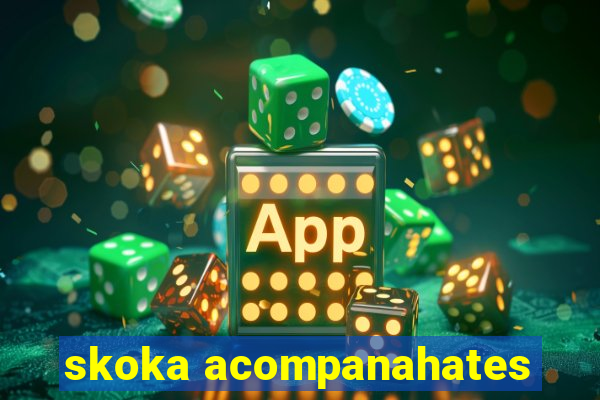 skoka acompanahates