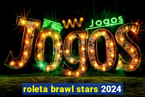 roleta brawl stars 2024